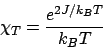 \begin{displaymath}
\chi_T = \frac{e^{2J/k_BT}}{k_BT}
\end{displaymath}