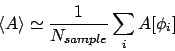 \begin{displaymath}
\langle A \rangle \simeq \frac{1}{N_{sample}}
\sum_i A[\phi_i]
\end{displaymath}