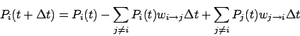 \begin{displaymath}
P_i(t+\Delta t) = P_i(t)
- \sum_{j\neq i} P_i(t) w_{i\righ...
... \Delta t
+ \sum_{j\neq i} P_j(t) w_{j\rightarrow i} \Delta t
\end{displaymath}
