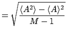 $\displaystyle = \sqrt{ \frac{ \langle A^2 \rangle - \langle A \rangle^2 }
{M-1} }$