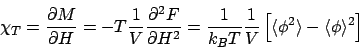 \begin{displaymath}
\chi_T = \frac{\partial M}{\partial H}
= - T \frac{1}{V} \...
...\left[ \langle \phi^2 \rangle - \langle \phi \rangle^2 \right]
\end{displaymath}