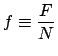 $\displaystyle f \equiv \frac{F}{N}$