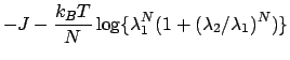 $\displaystyle -J - \frac{k_BT}{N}
\log \{ \lambda_1^N (1 + (\lambda_2/\lambda_1)^N) \}$