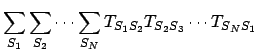 $\displaystyle \sum_{S_1} \sum_{S_2} \cdots \sum_{S_N}
T_{S_1 S_2} T_{S_2 S_3} \cdots T_{S_N S_1}$