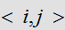 $<i,j>$