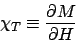 \begin{displaymath}
\chi_T \equiv \frac{\partial M}{\partial H}
\end{displaymath}