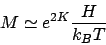 \begin{displaymath}
M\simeq e^{2K} \frac{H}{k_BT}
\end{displaymath}