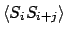 $\displaystyle \langle S_i S_{i+j} \rangle$