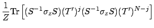$\displaystyle \frac{1}{Z} \mbox{Tr}\left[ (S^{-1}\sigma_z S) ({\cal T}')^j
(S^{-1}\sigma_z S) ({\cal T}')^{N-j}
\right]$