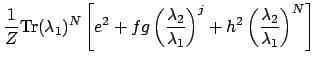 $\displaystyle \frac{1}{Z} \mbox{Tr}(\lambda_1)^N \left[
e^2 + fg \left( \frac{\...
...\lambda_1} \right)^j
+ h^2 \left( \frac{\lambda_2}{\lambda_1} \right)^N
\right]$