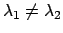 $\lambda_1 \neq \lambda_2$
