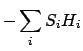 $\displaystyle - \sum_i S_i H_i$