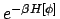 $e^{-\beta H[\phi]}$