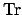 $\mbox{Tr}$