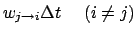 $\displaystyle w_{j\rightarrow i} \Delta t \hspace{0.5cm} (i\neq j)$