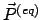 $\vec{P}^{(eq)}$