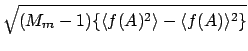 $\displaystyle \sqrt{ (M_m-1)\{ \langle f(A)^2 \rangle
- \langle f(A) \rangle^2 \} }$