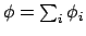 $\phi=\sum_i \phi_i$
