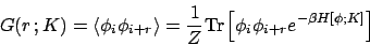 \begin{displaymath}
G(r\,; K) = \langle \phi_i \phi_{i+r} \rangle
= \frac{1}{Z} \mbox{Tr}\left[ \phi_i \phi_{i+r} e^{-\beta H[\phi;K]} \right]
\end{displaymath}