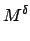 $\displaystyle M^{\delta}$