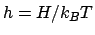 $h=H/k_BT$