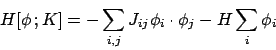 \begin{displaymath}
H[\phi\, ; K] = - \sum_{i,j} J_{ij} \phi_i \cdot \phi_j
- H \sum_i \phi_i
\end{displaymath}