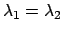 $\lambda_1=\lambda_2$